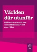 Vrlden dr utanfr : bibliotekariens roll som omvrldsbevakare och analytiker