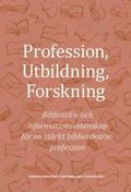 Profession, utbildning, forskning : biblioteks- och informationsvetenskap för en stärkt bibliotekarieprofession
