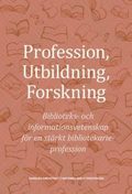 Profession, utbildning, forskning : biblioteks- och informationsvetenskap fr en strkt bibliotekarieprofession