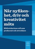Nr nyfikenhet, driv och kreativitet mts : bibliotekariens roll som producent och utvecklare