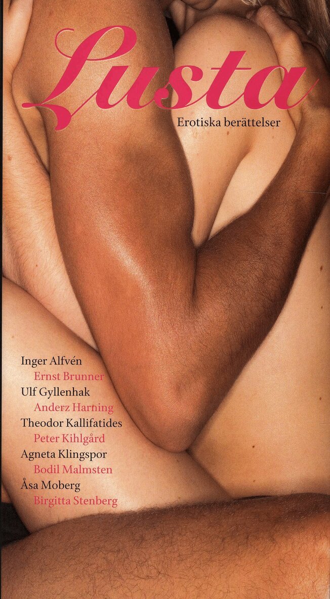 Inger Alfvén, Ernst Brunner, Ulf Gyllenhak, Anders Harning, Theodor Kallifatides, Peter Kihlgård, Agneta Klingspor, Bodil Malmsten, Åsa Moberg, Birgitta Stenberg - Lusta : erotiska berättelser, Inbunden