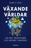 Vxande vrldar : om spel, spelkulturer och spelare i samtiden