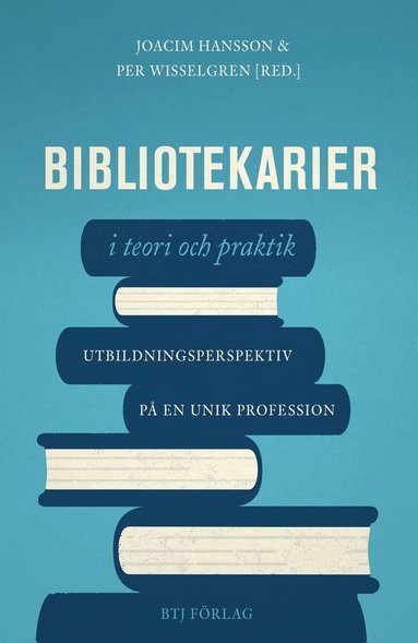 - -, Per Wisselgren - Bibliotekarier i teori och praktik : utbildningsperspektiv på en unik profession, E-bok