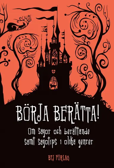 Claes Hylinger, Monica Zak, Harriette Söderblom, Carina Fast, Mats Rehnman, Janne Lundström, Christina Claesson, Kerstin Auraldsson, Anne-Marie Karlsson - Börja berätta! : om sagor och berättande samt sagotips i olika genrer, E-bok