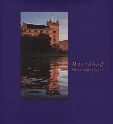 Ulf Sörenson - Rosenbad : the building as a mirror, Inbunden