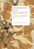 Stockholm blir regionstad : en �ppning mot ett odlingsf�lt med obest�mda gr�nser och skiftande gr�dor