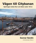 Vägen till citybanan : spårfrågan mellan Norr och Söder under 150 år