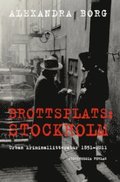 Brottsplats Stockholm: Urban kriminallitteratur 1851-2011