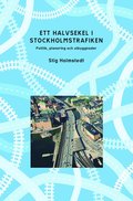 Ett halvsekel i Stockholmstrafiken : politik, planering och utbyggnader