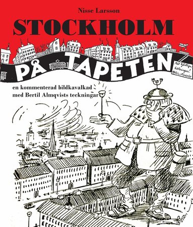 Nisse Larsson - Stockholm på tapeten : En kommenterad bildkavalkad med Bertil Almqvists tec, Inbunden