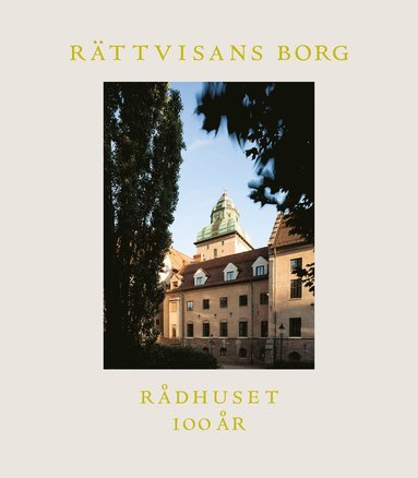 Ann-Sofie Arvidsson, Lena Berke, Lars Lundgren, Eva Sjölund Rättvisans borg : Rådhuset 100 år