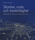 Skönhet, nytta och beständighet : Skönhetsrådet och Stockholms utveckling under 100 år