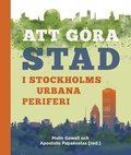 Att göra stad i Stockholms urbana periferi