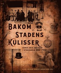 Bakom stadens kulisser : genus och grnser i Stockholm 1800-2000