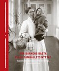 Fr barnens bsta eller samhllets nytta? : allmnna barnhusets historia under 400 r