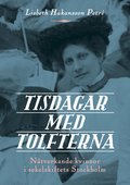 Tisdagar med Tolfterna : n�tverkande kvinnor i sekelskiftets Stockholm