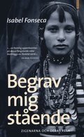 Begrav mig stende : zigenarna och deras resa