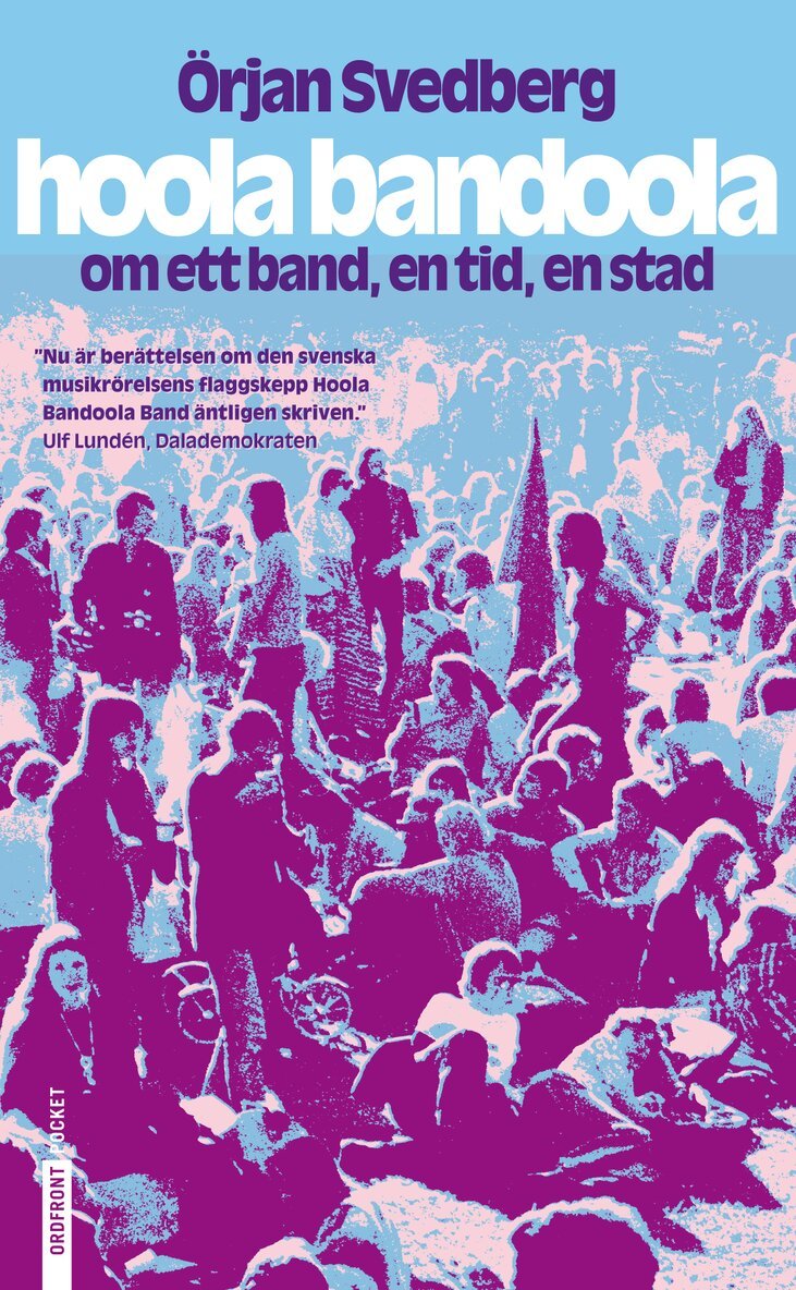 Örjan Svedberg - Hoola Bandoola Band : om ett band, en tid, en stad, Pocket