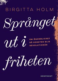 e-Bok Språnget ut i friheten  om ögonblicket då konsten blir revolutionär