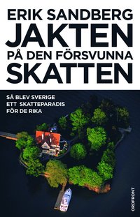 Jakten på den försvunna skatten : så blev Sverige ett skatteparadis för de rika