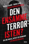 Den ensamme terroristen? : om lone wolves, nthat och brinnande flyktingfrlggningar