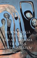 Hur ska vi g� till v�ga f�r att komma till tals med oss sj�lva?