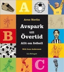 Arne Norlin - Avspark till övertid - Allt om fotboll / Lättläst, Inbunden