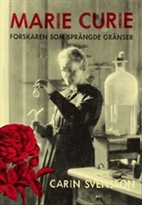 Marie Curie : forskaren som spr�ngde gr�nser
