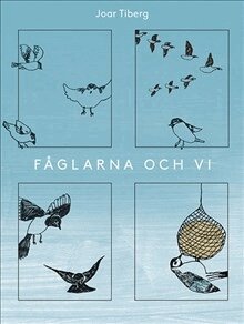 Joar Tiberg - Fåglarna och vi, Inbunden