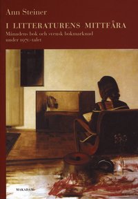 e-Bok I litteraturens mittfåra  Månadens bok och svensk bokmarknad under 1970 talet