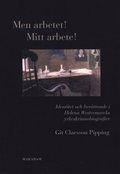 Men arbetet! Mitt arbete! : identitet och ber�ttande i Helena Westermarcks yrkeskvinnobiografier