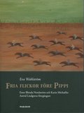 Fria flickor före Pippi : Ester Blenda Nordström och Karin Michaëlis : Astrid Lindgrens föregångare