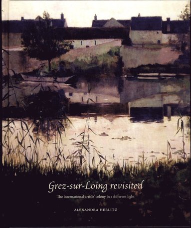 Grez-sur-Loing revisited : The int/l artists’ colony in a different light