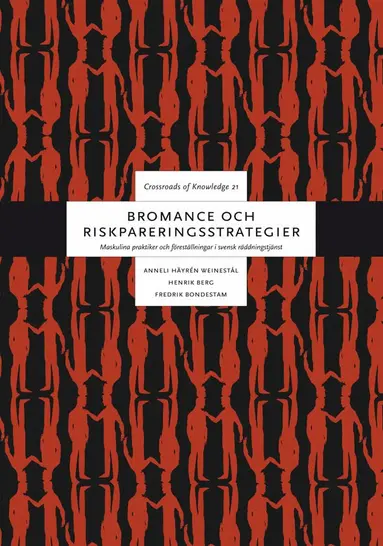 Anneli Häyrén Weinestål, Henrik Berg, Fredrik Bondestam - Bromance och riskpareringsstrategier : maskulina praktiker och föreställningar i svensk räddningstjänst, Häftad