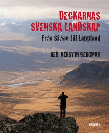 Kerstin Bergman, Katarina Gregersdotter, Birger Hedén, Sara Kärrholm, Christina Lennér, Bo Lundin, Ulf Pettersson, Carina Sjöholm, Anna Thörnell, Emma Tornborg, Katarina Tornborg - Deckarnas svenska landskap : från Skåne till Lappland, Häftad