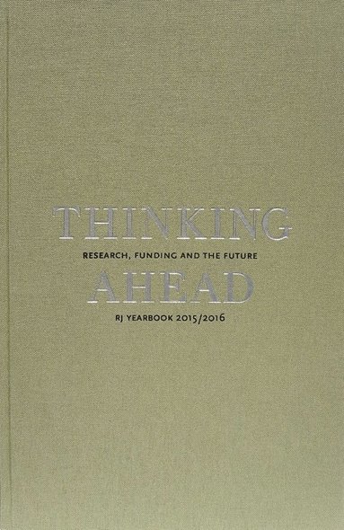 Thinking ahead : research, funding and the future (RJ Yearbook 2015/2016) by Jenny Björkman, Björn Fjæstad, Katarina Bernhardsson, Göran Blomqvist,