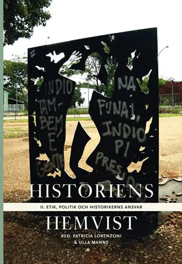 Peter Aronsson, Leila Brännström, Andrus Ers, Victoria Fareld, David Gaunt, Stefan Jonsson, Mara Lee, Patricia Lorenzoni, Ulla Manns, Irina Sandomirskaja, Martin Wiklund, Johan Östling - Historiens hemvist II : etik, politik och historikerns ansvar, Häftad