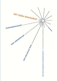 Det goda seminariet : Forskarseminariet som lrandemilj och kollegialt rum