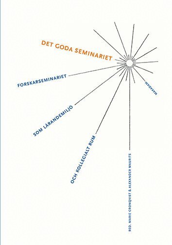 Marie Cronqvist, Alexander Maurits, Fredric Bauer, Anna Dahlgren, Cecilia Ferm Almqvist, Lotta Jons, Orvar Löfgren, Anders Persson, Aleksandra Popovic, Eva Sæther, Ulrike Schnaas, Helena Svensson, Ann-Christine Wennergren, Lisa Öberg - Det goda seminariet : Forskarseminariet som lärandemiljö och kollegialt rum, Häftad