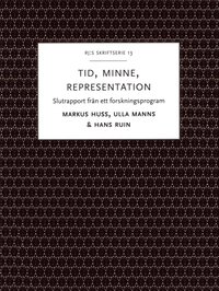 Tid, minne, representation : om historiemedvetandets frvandlingar - Slutrapport frn ett forskningsprogram