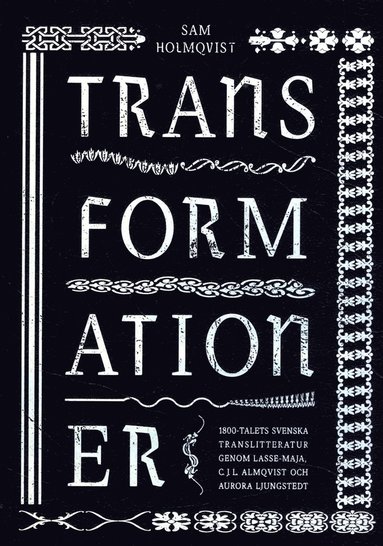 Transformationer : 1800-talets svenska translitteratur genom Lasse-Maja C.J.L. Almqvist och Aurora Ljungstedt