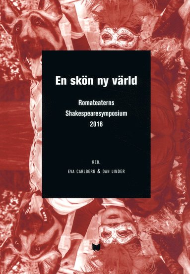 En skön ny värld : a brave new world : Romateaterns Shakespearesymposium 2016 / A brave new world : en skön ny värld : Shakespeare symposium at Romateatern Gotland 2016