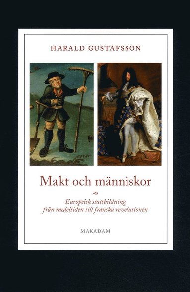 Makt och människor : europeisk statsbildning från medeltiden till franska revolutionen