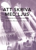 Att skriva med ljus. 13 esser om litteratur och fotografi