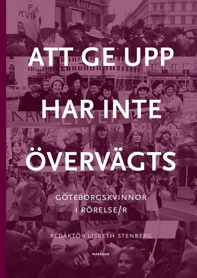 Lisbeth Stenberg, Monica Påhlsson, Eva Zetterman, Ulla Berglindh, Birgitta Berglund-Nilsson, Ulla Björnberg, Anna-Lisa Björneberg, Margareta Brandby-Cöster, Birgitta Brown, Anette Carlsson, Ninni Carlsson, Eva Dahmén-Janson, Ingela Eek, Viveka Enander, Marie Falksten, Gunilla Fürst, Ulla Holmlid, Ingrid Holmquist, Kerstin Keen, Kerstin Lindahl, Carina Ridenius, Christina Rogestam, Thina Segerström, Stina Sundberg, Gudrun Tiberg, Agneta Wirén - Att ge upp har inte övervägts : Göteborgskvinnor i rörelse/r, Kartonnage
