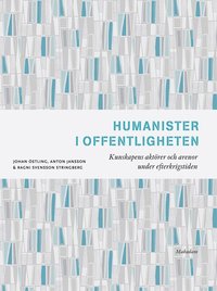 Humanister i offentligheten : kunskapens akt�rer och arenor under efterkrigstiden