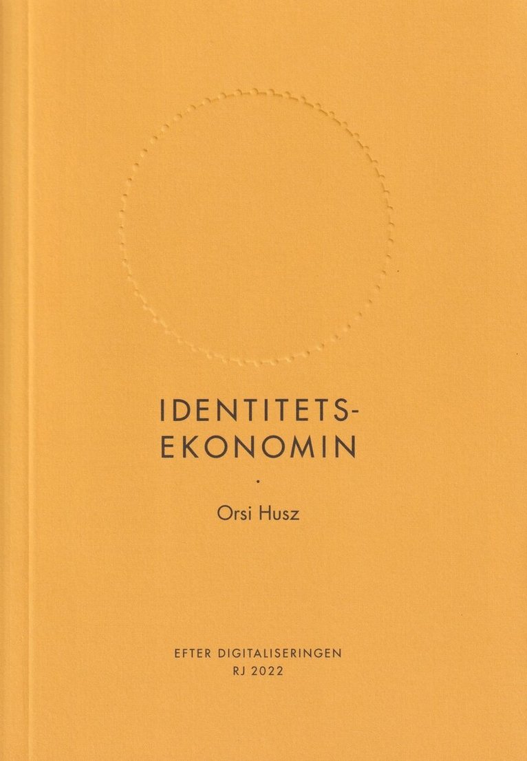 Orsi Husz - Identitetsekonomin (RJ 2022: Efter digitaliseringen), Häftad
