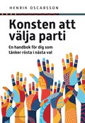 Konsten att vlja parti : en handbok fr dig som tnker rsta i nsta val