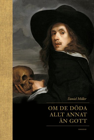 Daniel Möller - Om de döda allt annat än gott : ärekränkande, burleska och infamhumoristiska inslag i svensk gravdiktning under 1600- och 1700-talen, Inbunden