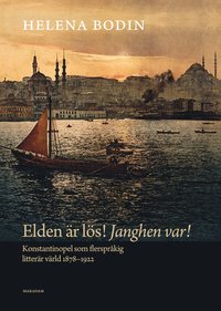 Elden �r l�s! Janghen var! : Konstantinopel som flerspr�kig litter�r v�rld 1878-1922